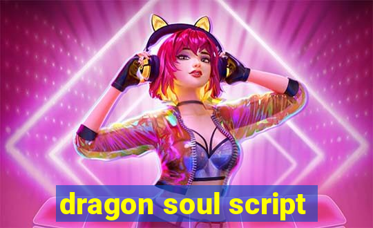 dragon soul script